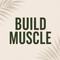 Build Muscle